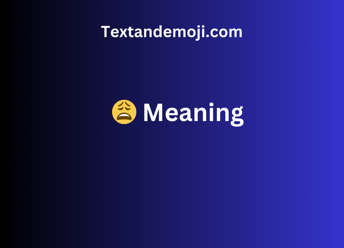 😩 Meaning