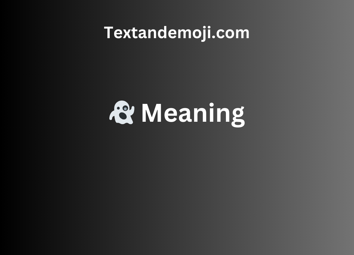 👻 Meaning
